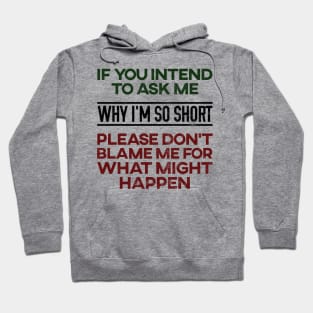 Don't Ask Me Why I'm So Short Hoodie